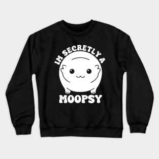 Im Secretly A Moopsy Crewneck Sweatshirt